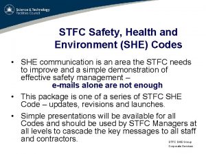 STFC Safety Health and Environment SHE Codes SHE