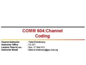 COMM 604 Channel Coding Course Instructor Office Lecture