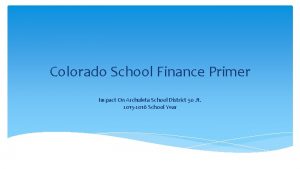 Colorado School Finance Primer Impact On Archuleta School