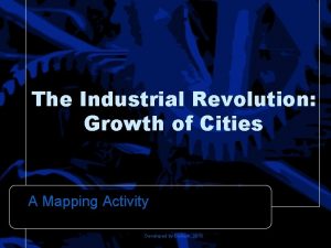 The Industrial Revolution Growth of Cities A Mapping