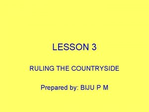 LESSON 3 RULING THE COUNTRYSIDE Prepared by BIJU