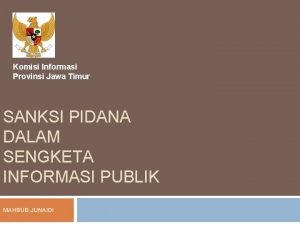 Komisi Informasi Provinsi Jawa Timur SANKSI PIDANA DALAM