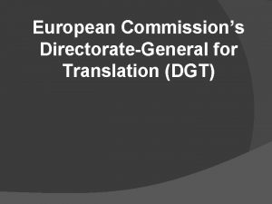 European Commissions DirectorateGeneral for Translation DGT European Commissions