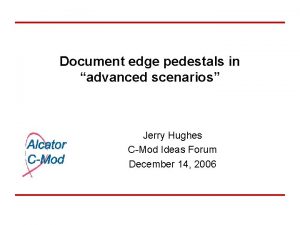 Document edge pedestals in advanced scenarios Jerry Hughes