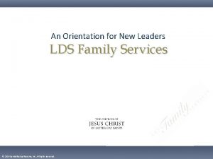 An Orientation for New Leaders LDS Family Services