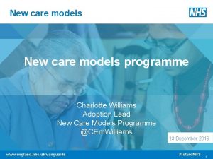 New care models programme Charlotte Williams Adoption Lead