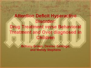 Attention Deficit Hyperactive Disorder Drug Treatment verse Behavioral