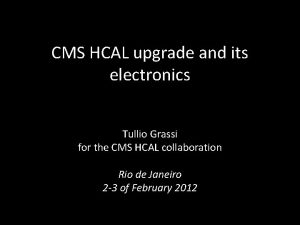 CMS HCAL upgrade and its electronics Tullio Grassi
