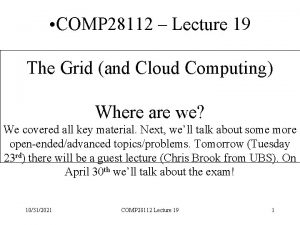 COMP 28112 Lecture 19 The Grid and Cloud