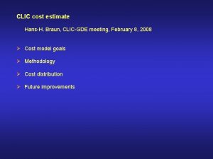 CLIC cost estimate HansH Braun CLICGDE meeting February