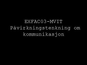 EXFAC 03 MVIT Pvirkningstenkning om kommunikasjon Massesamfunnet Framveksten