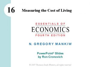16 Measuring the Cost of Living ESSENTIALS OF