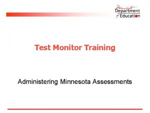 Test Monitor Training Administering Minnesota Assessments Introduction The