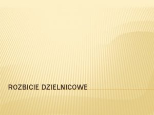 ROZBICIE DZIELNICOWE POCZTKI ROZBICIA DZIELNICOWEGO DDZIELICA SENIORALNA wadc