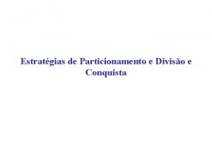 Estratgias de Particionamento e Diviso e Conquista Estratgias