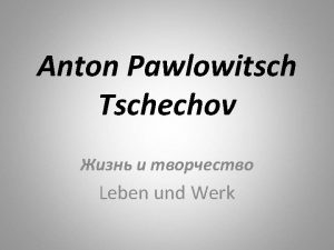 Anton Pawlowitsch Tschechov Leben und Werk Anton Pawlowitsch