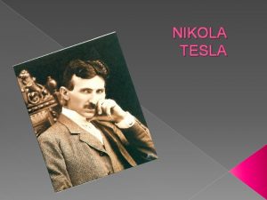 NIKOLA TESLA Nikola Tesla roen je 10 srpnja