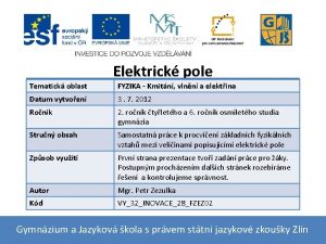 Elektrick pole Tematick oblast FYZIKA Kmitn vlnn a