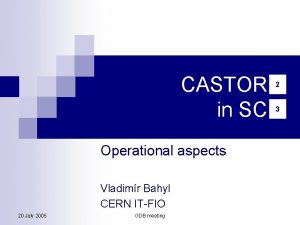 CASTOR in SC Operational aspects Vladimr Bahyl CERN