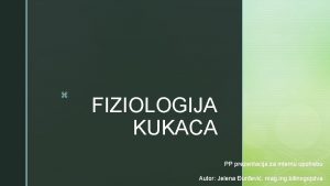 z FIZIOLOGIJA KUKACA PP prezentacija za internu upotrebu