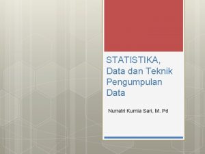 STATISTIKA Data dan Teknik Pengumpulan Data Nurratri Kurnia