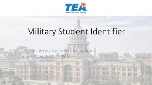 Military Student Identifier ESC TSDS PEIMS COORDINATOR TRAINING