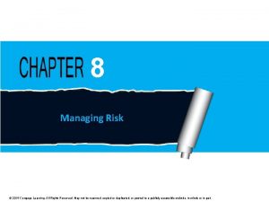 8 Managing Risk 2015 Cengage Learning All Rights