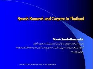 Speech Research and Corpora in Thailand Virach Sornlertlamvanich