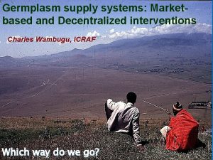 Germplasm supply systems Marketbased and Decentralized interventions Charles