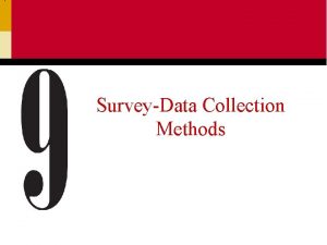 SurveyData Collection Methods Surveys A survey involves interviews
