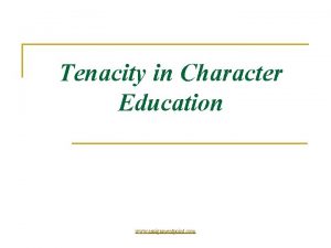 Tenacity in Character Education www assignmentpoint com Tenacity