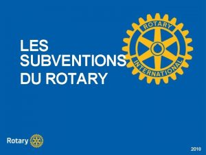 LES SUBVENTIONS DU ROTARY 2018 LES SUBVENTIONS DU