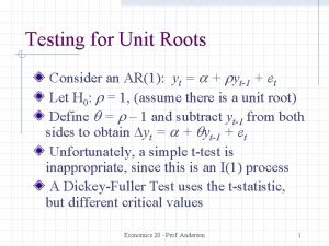 Testing for Unit Roots Consider an AR1 yt