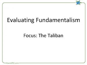 Evaluating Fundamentalism Focus The Taliban What impact has