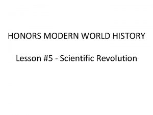 HONORS MODERN WORLD HISTORY Lesson 5 Scientific Revolution