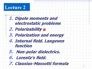 Lecture 2 1 Dipole moments and 2 3