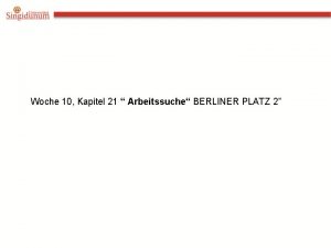 Woche 10 Kapitel 21 Arbeitssuche BERLINER PLATZ 2