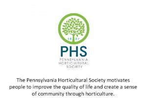 The Pennsylvania Horticultural Society motivates people to improve
