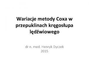 Wariacje metody Coxa w przepuklinach krgosupa ldwiowego dr