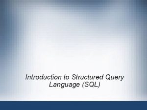 Introduction to Structured Query Language SQL Introduction to