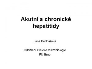 Akutn a chronick hepatitidy Jana Bednov Oddlen klinick