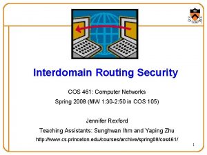 Interdomain Routing Security COS 461 Computer Networks Spring