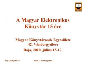 A Magyar Elektronikus Knyvtr 15 ve Magyar Knyvtrosok