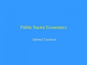 Public Sector Economics Optimal Taxation Optimal Taxation in