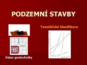 PODZEMN STAVBY Tunelsk klasifikace stav geotechniky KLASIFIKACE PROSTED