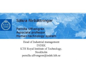 Skra frbttringar Pernilla Ulfvengren Associate professor Humantechnology system