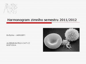 Harmonogram zimnho semestru 20112012 Biofyzika A 6 M