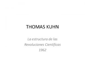 THOMAS KUHN La estructura de las Revoluciones Cientficas