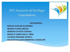 APC Asociacin de Psiclogos Capacitadores INTEGRANTES BASILIO AGUILAR