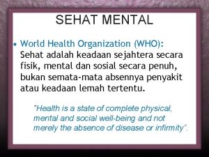 SEHAT MENTAL World Health Organization WHO Sehat adalah